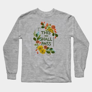 This too shall pass Long Sleeve T-Shirt